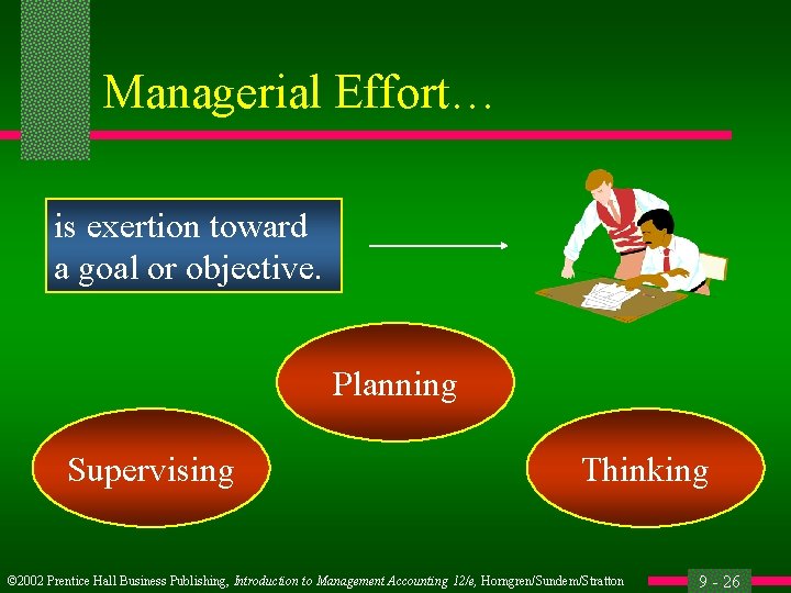 Managerial Effort… is exertion toward a goal or objective. Planning Supervising Thinking © 2002