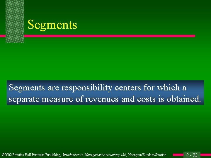 Segments are responsibility centers for which a separate measure of revenues and costs is