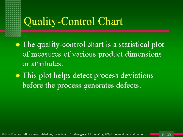 Quality-Control Chart The quality-control chart is a statistical plot of measures of various product