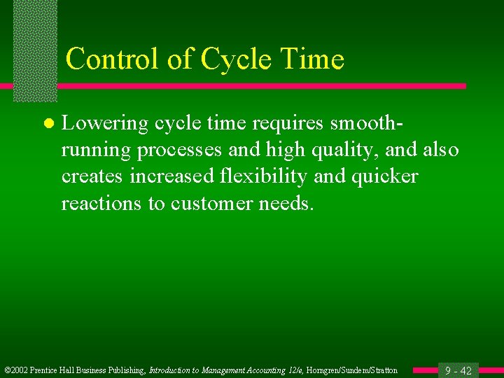 Control of Cycle Time l Lowering cycle time requires smoothrunning processes and high quality,