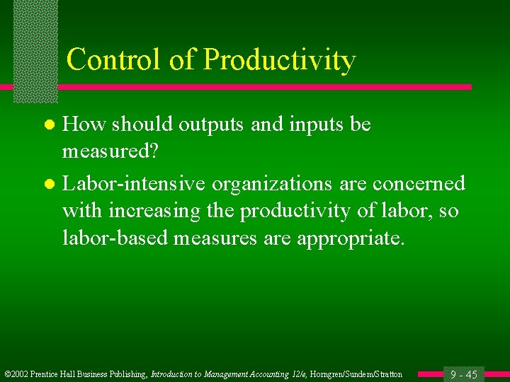 Control of Productivity How should outputs and inputs be measured? l Labor-intensive organizations are