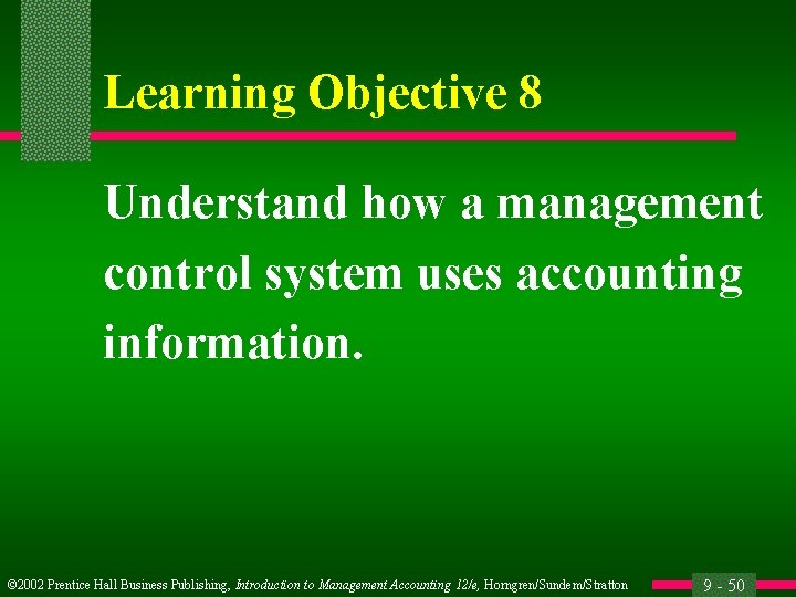 Learning Objective 8 Understand how a management control system uses accounting information. © 2002