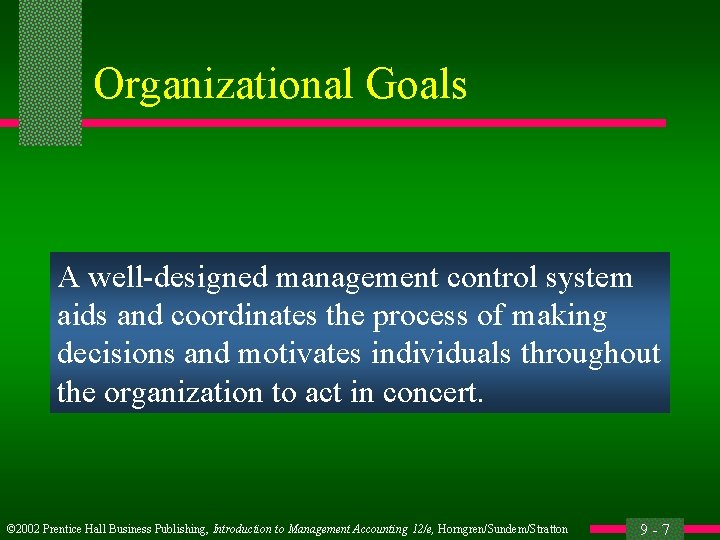 Organizational Goals A well-designed management control system aids and coordinates the process of making
