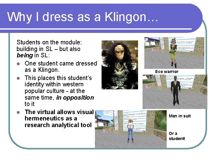 Why I dress as a Klingon… Students on the module: building in SL –