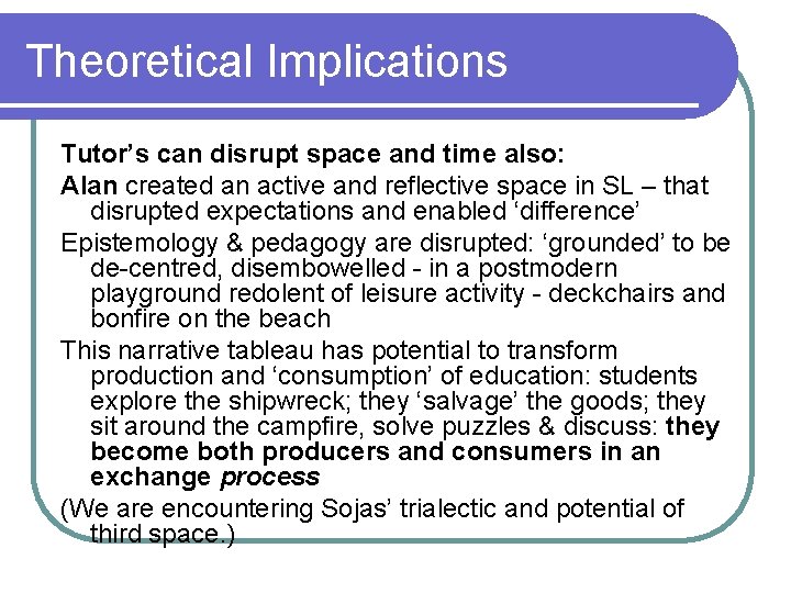 Theoretical Implications Tutor’s can disrupt space and time also: Alan created an active and