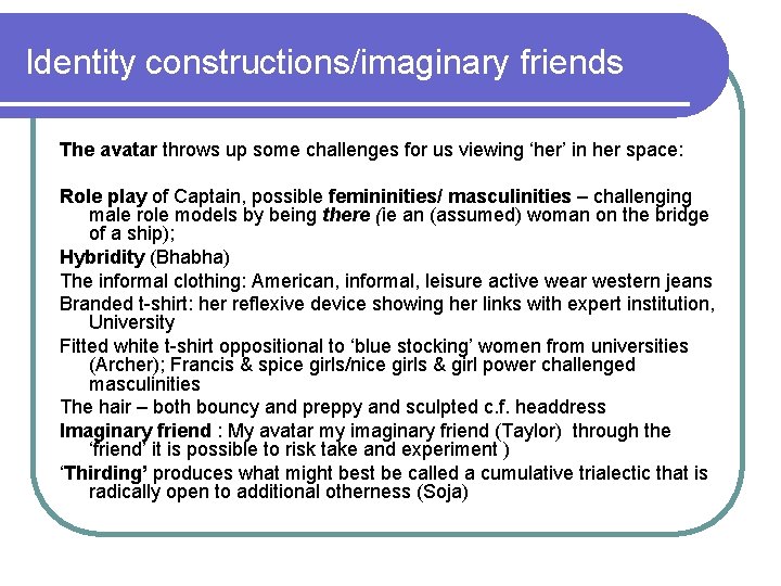 Identity constructions/imaginary friends The avatar throws up some challenges for us viewing ‘her’ in