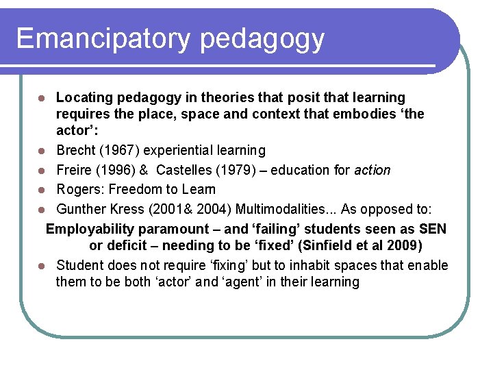 Emancipatory pedagogy Locating pedagogy in theories that posit that learning requires the place, space