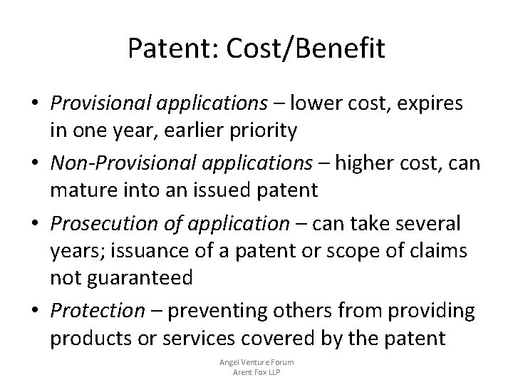 Patent: Cost/Benefit • Provisional applications – lower cost, expires in one year, earlier priority