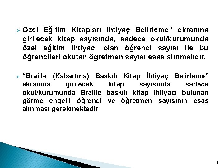 Ø Özel Eğitim Kitapları İhtiyaç Belirleme” ekranına girilecek kitap sayısında, sadece okul/kurumunda özel eğitim