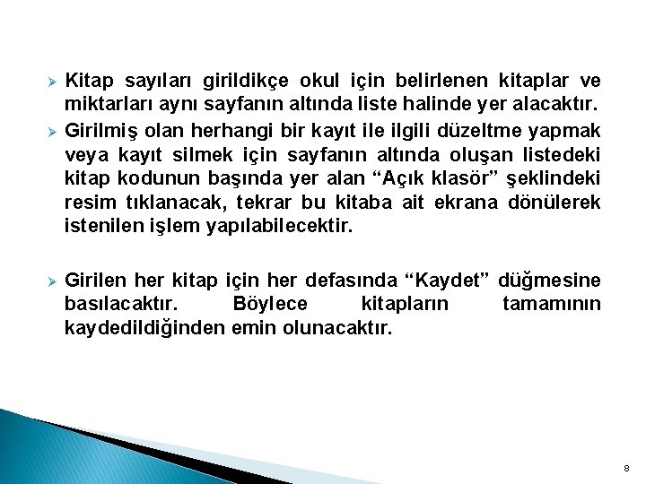 Ø Ø Ø Kitap sayıları girildikçe okul için belirlenen kitaplar ve miktarları aynı sayfanın