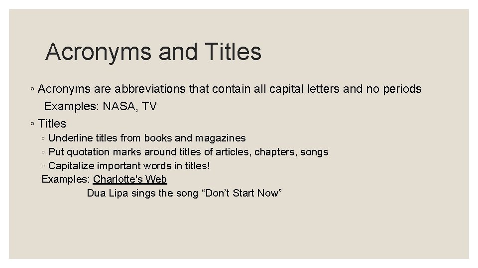 Acronyms and Titles ◦ Acronyms are abbreviations that contain all capital letters and no Acronyms and Titles ◦ Acronyms are abbreviations that contain all capital letters and no