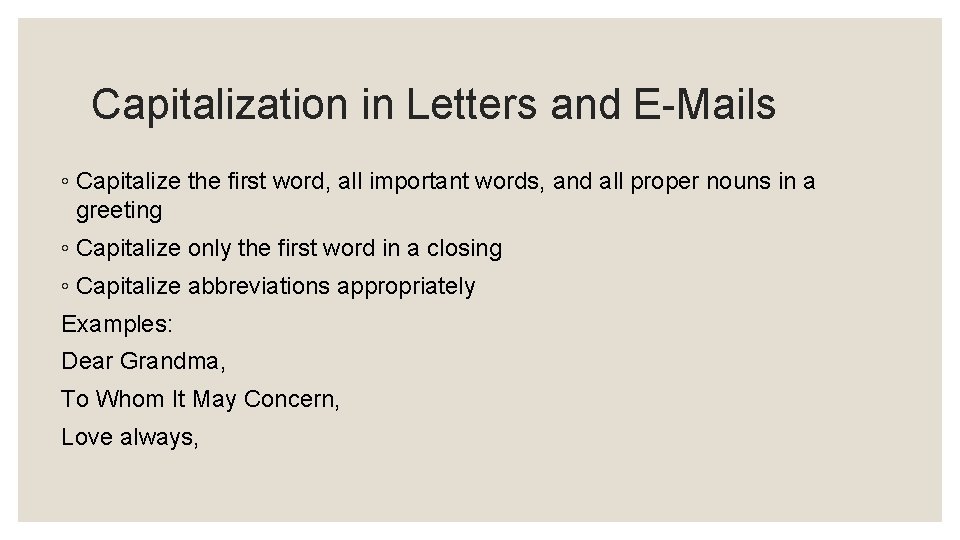 Capitalization in Letters and E-Mails ◦ Capitalize the first word, all important words, and Capitalization in Letters and E-Mails ◦ Capitalize the first word, all important words, and