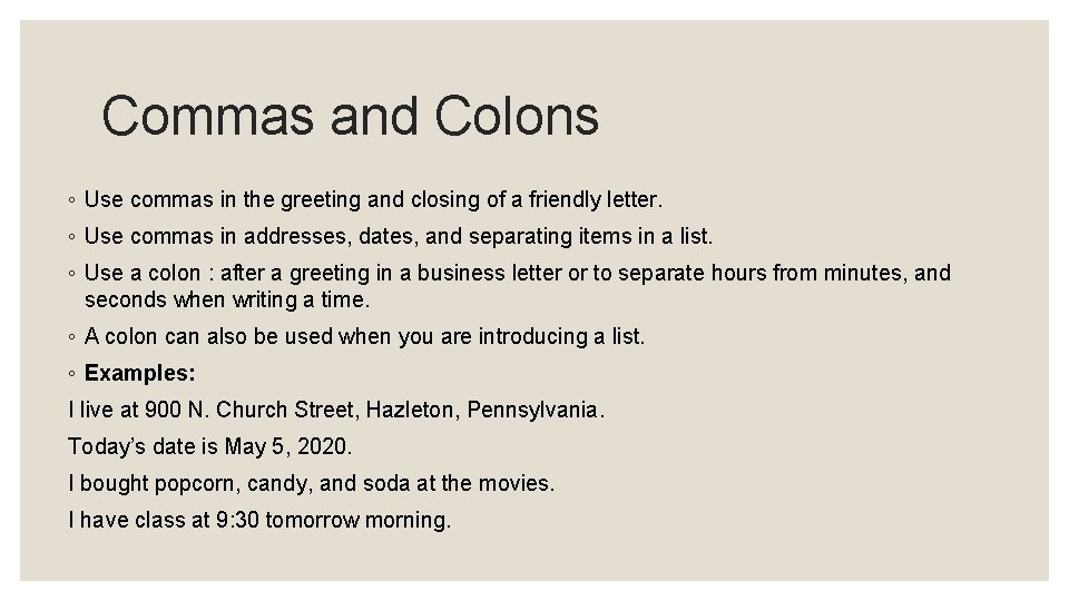 Commas and Colons ◦ Use commas in the greeting and closing of a friendly Commas and Colons ◦ Use commas in the greeting and closing of a friendly