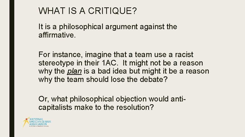 WHAT IS A CRITIQUE? It is a philosophical argument against the affirmative. For instance,