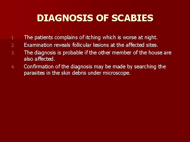 DIAGNOSIS OF SCABIES 1. 2. 3. 4. The patients complains of itching which is