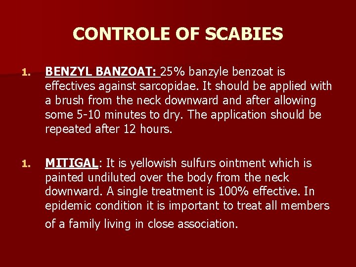 CONTROLE OF SCABIES 1. BENZYL BANZOAT: 25% banzyle benzoat is effectives against sarcopidae. It