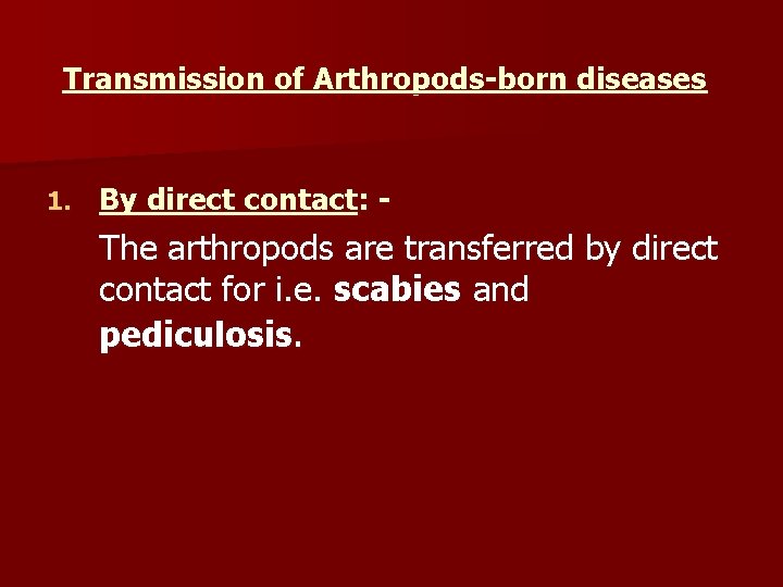 Transmission of Arthropods-born diseases 1. By direct contact: - The arthropods are transferred by