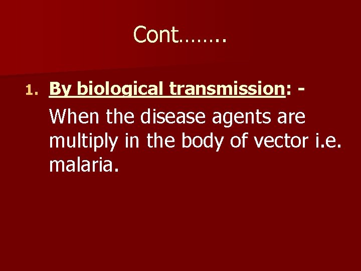 Cont……. . 1. By biological transmission: - When the disease agents are multiply in