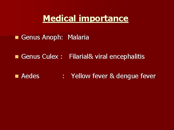 Medical importance n Genus Anoph: Malaria n Genus Culex : Filarial& viral encephalitis n