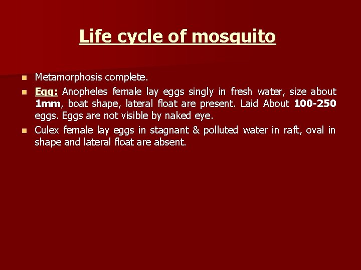 Life cycle of mosquito Metamorphosis complete. n Egg: Anopheles female lay eggs singly in