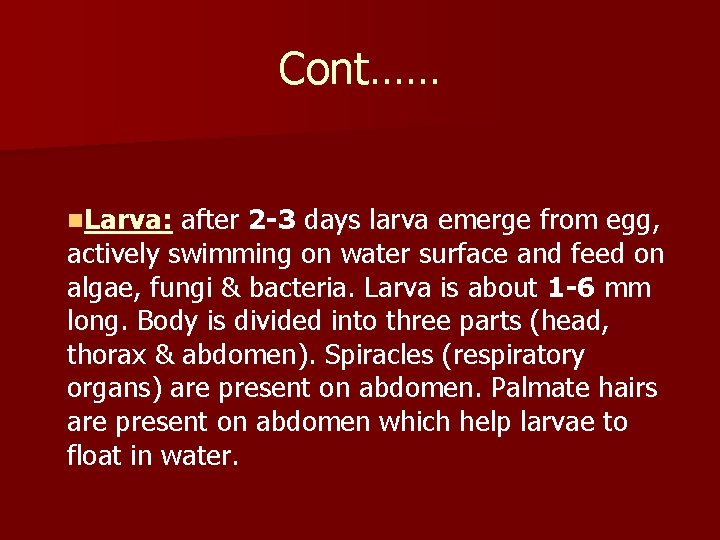 Cont…… n. Larva: after 2 -3 days larva emerge from egg, actively swimming on