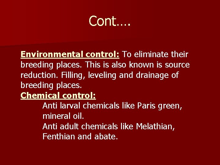 Cont…. Environmental control: To eliminate their breeding places. This is also known is source