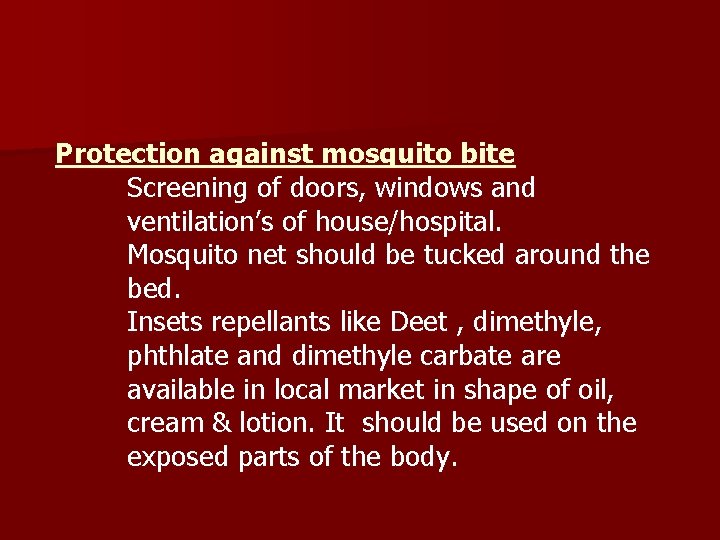 Protection against mosquito bite Screening of doors, windows and ventilation’s of house/hospital. Mosquito net