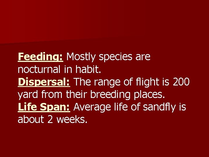 Feeding: Mostly species are nocturnal in habit. Dispersal: The range of flight is 200