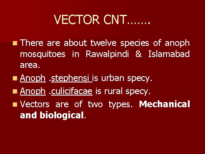 VECTOR CNT……. n There about twelve species of anoph mosquitoes in Rawalpindi & Islamabad