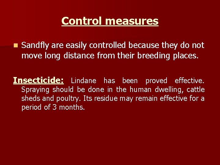 Control measures n Sandfly are easily controlled because they do not move long distance