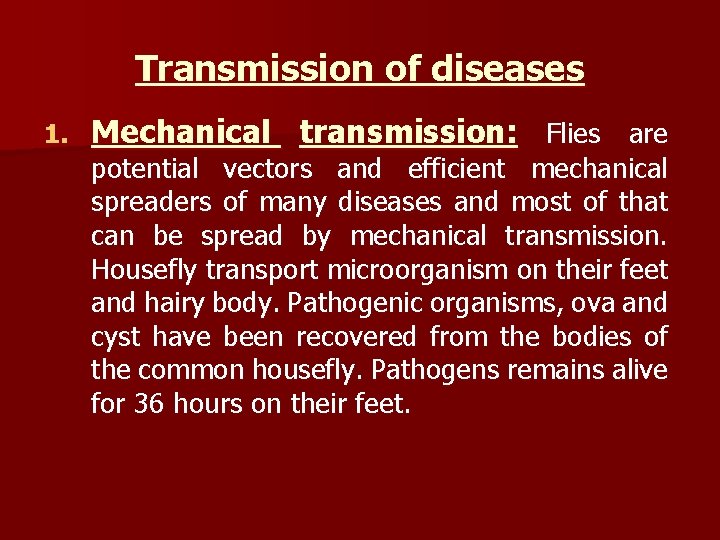 Transmission of diseases 1. Mechanical transmission: Flies are potential vectors and efficient mechanical spreaders
