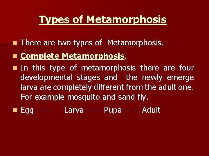 Types of Metamorphosis n There are two types of Metamorphosis. Complete Metamorphosis. n In