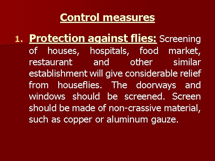 Control measures 1. Protection against flies: Screening of houses, hospitals, food market, restaurant and