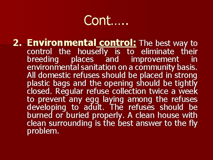 Cont…. . 2. Environmental control: The best way to control the housefly is to