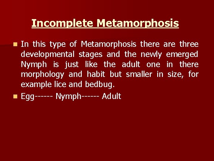 Incomplete Metamorphosis In this type of Metamorphosis there are three developmental stages and the