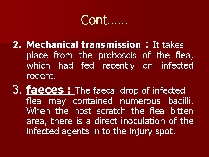 Cont…… 2. Mechanical transmission : It takes place from the proboscis of the flea,