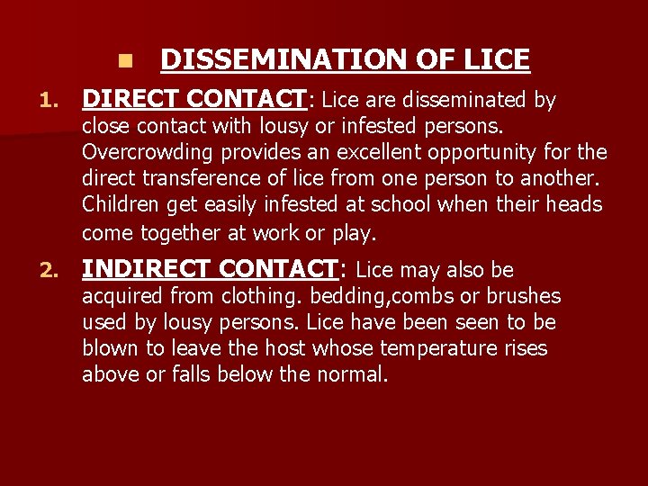 n DISSEMINATION OF LICE 1. DIRECT CONTACT: Lice are disseminated by 2. INDIRECT CONTACT: