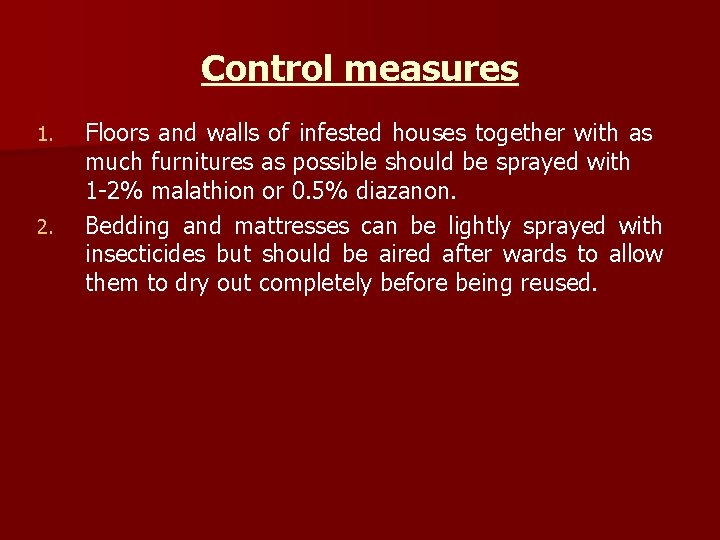 Control measures 1. 2. Floors and walls of infested houses together with as much