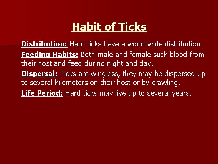 Habit of Ticks Distribution: Hard ticks have a world-wide distribution. Feeding Habits: Both male