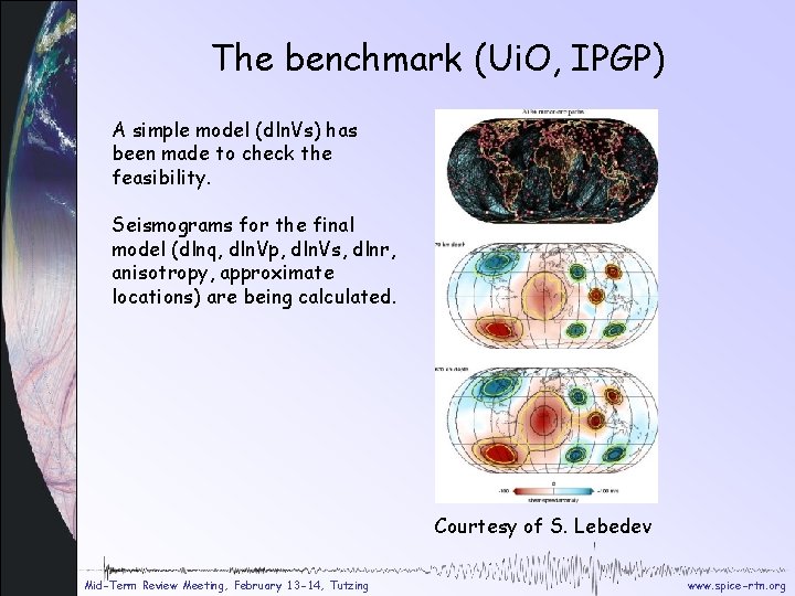 The benchmark (Ui. O, IPGP) A simple model (dln. Vs) has been made to