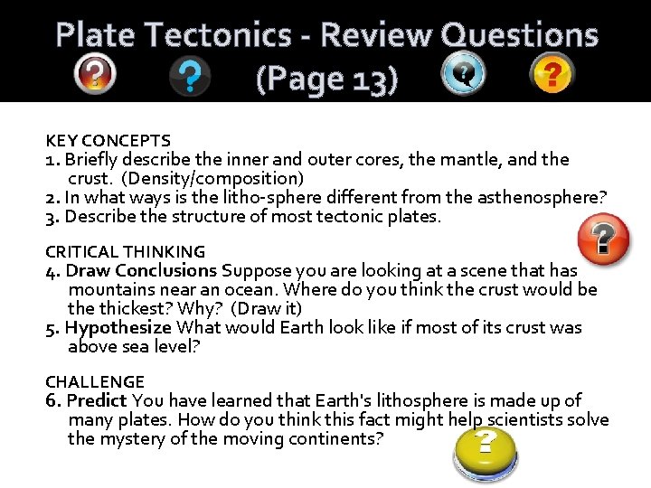 Plate Tectonics - Review Questions (Page 13) KEY CONCEPTS 1. Briefly describe the inner