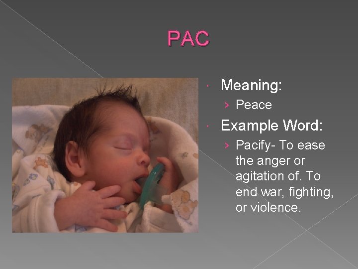 PAC Meaning: › Peace Example Word: › Pacify- To ease the anger or agitation