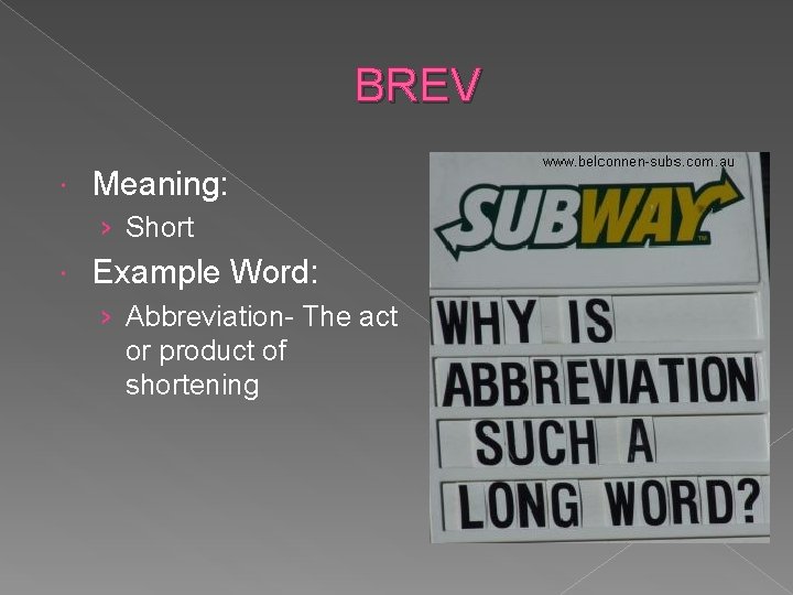 BREV Meaning: › Short Example Word: › Abbreviation- The act or product of shortening