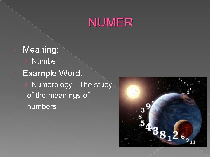 NUMER Meaning: › Number Example Word: › Numerology- The study of the meanings of