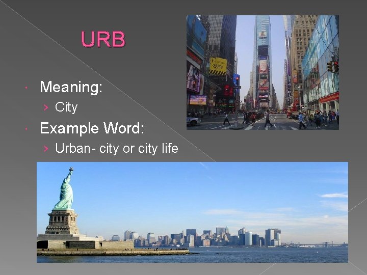 URB Meaning: › City Example Word: › Urban- city or city life 