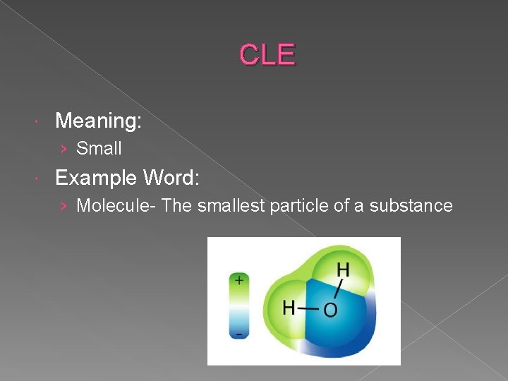 CLE Meaning: › Small Example Word: › Molecule- The smallest particle of a substance