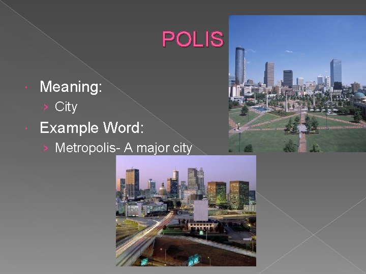 POLIS Meaning: › City Example Word: › Metropolis- A major city 