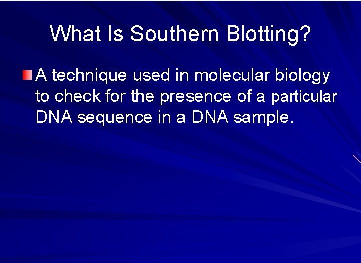 What Is Southern Blotting? A technique used in molecular biology to check for the