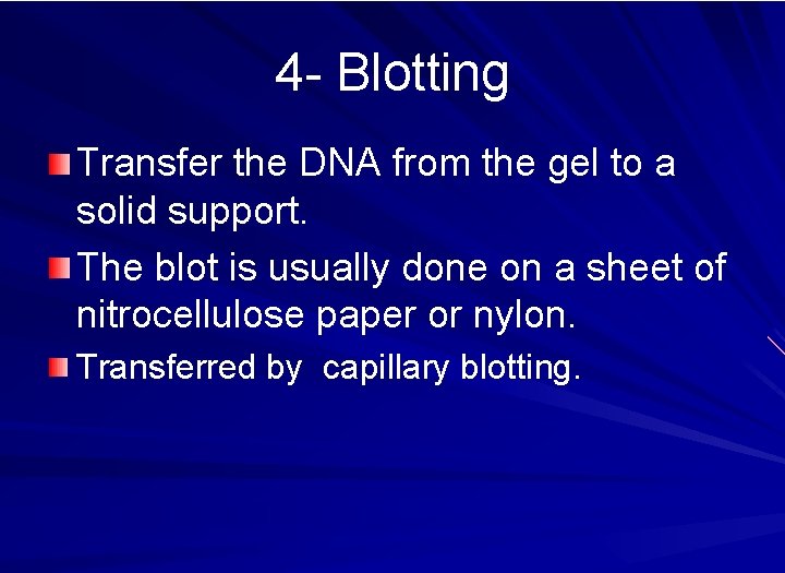 4 - Blotting Transfer the DNA from the gel to a solid support. The