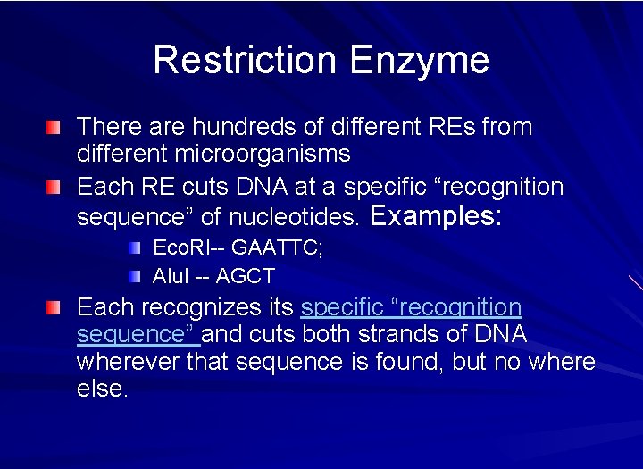Restriction Enzyme There are hundreds of different REs from different microorganisms Each RE cuts